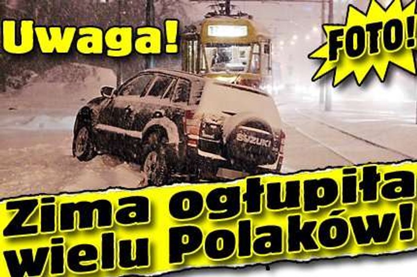 Uwaga! Zima ogłupiła wielu Polaków!