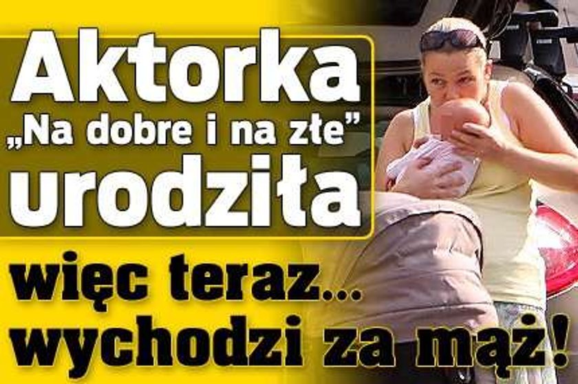 Aktorka "Na dobre i na złe" urodziła więc... wychodzi za mąż!