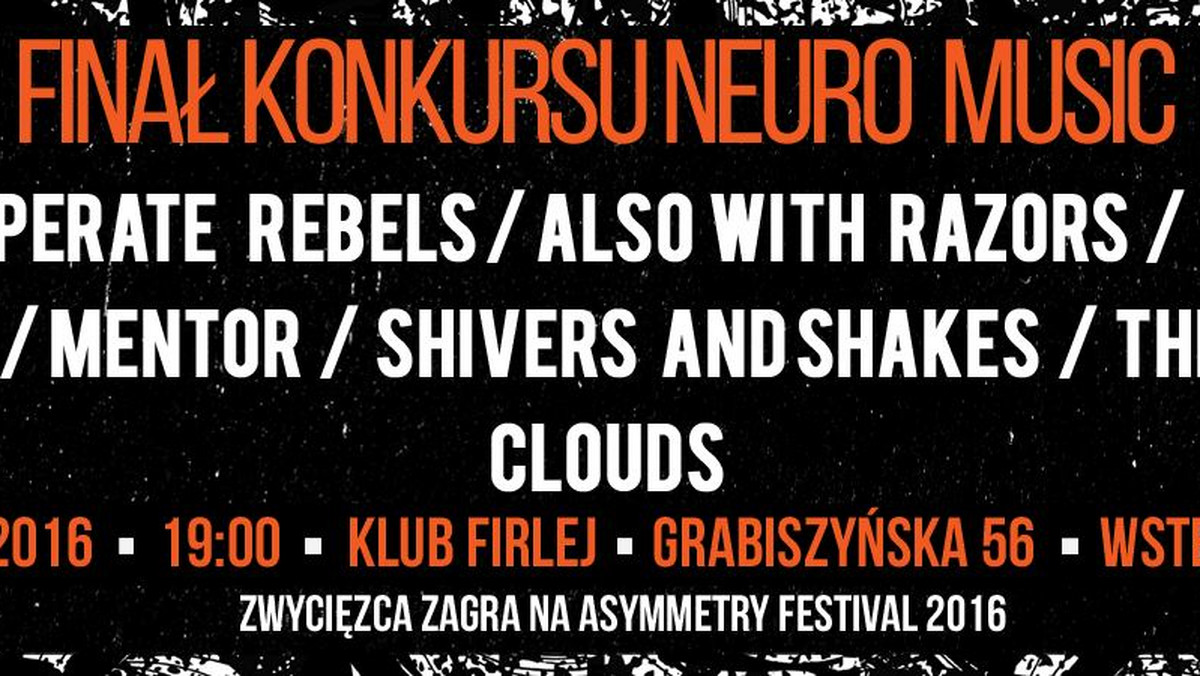 Podczas Finału Konkursu Neuro Music, 10 września we wrocławskim klubie Firlej, wystąpi sześć niezwykle obiecujących zespołów polskiej sceny niezależnej: 72 Desperate Rebels, Also With Razors, Less is Lessie, Mentor, Shivers &amp; Shakes i The Heavy Clouds. Zwycięzca zagra na Asymmetry Festival 2016.