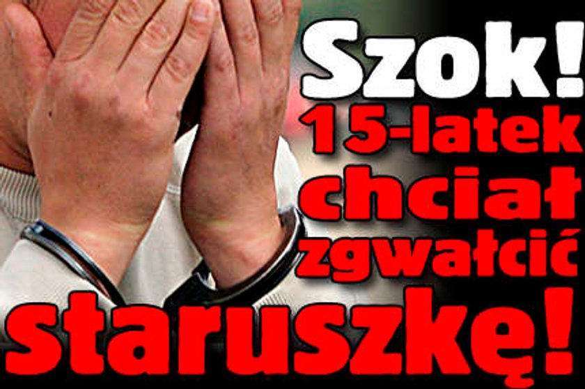 Szok! 15-latek chciał zgwałcić staruszkę!