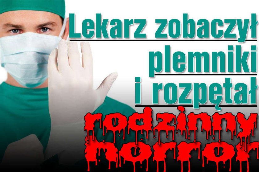 Lekarz zobaczył plemniki i rozpętał rodzinny horror