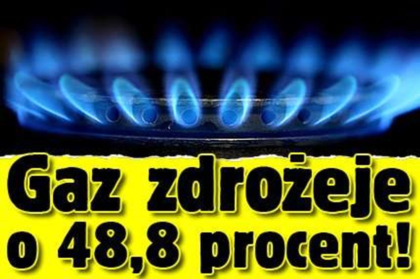 Gaz zdrożeje o 48,8 procent!