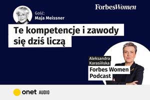 Jakie kompetencje i zawody dziś się liczą? Podcast „Forbes Women”