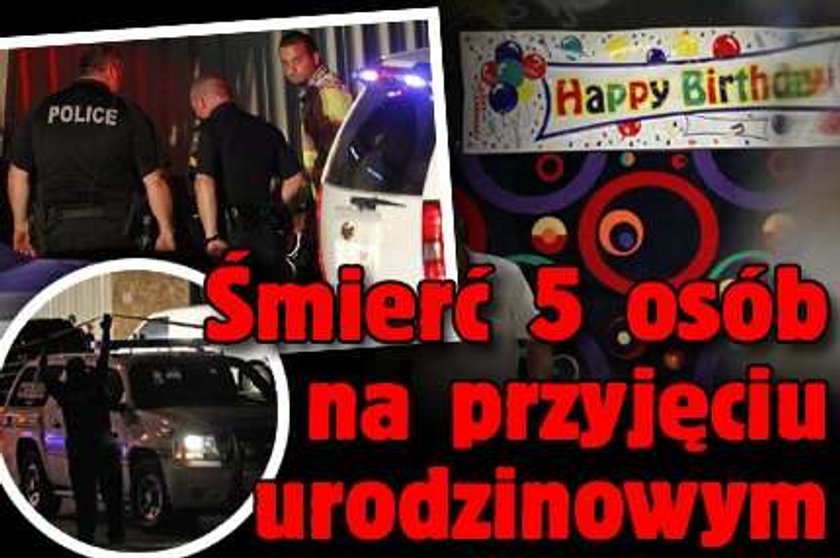 Śmierć 5 osób na przyjęciu urodzinowym