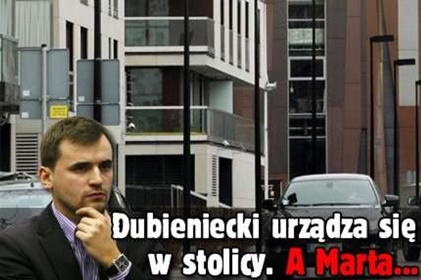 Dubieniecki urządza się w stolicy, a Marta...