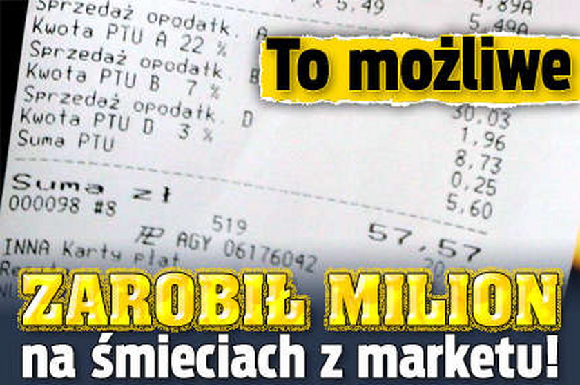 To możliwe. Zarobił milion na śmieciach z marketu!