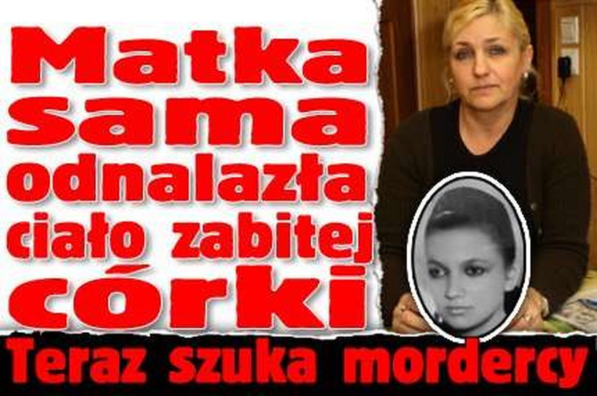 Matka sama odnalazła ciało zabitej córki. Teraz szuka mordercy