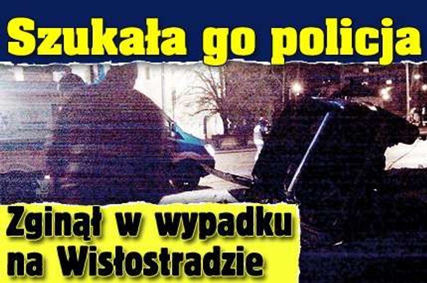 Szukała go policja. Zginął w wypadku na Wisłostradzie