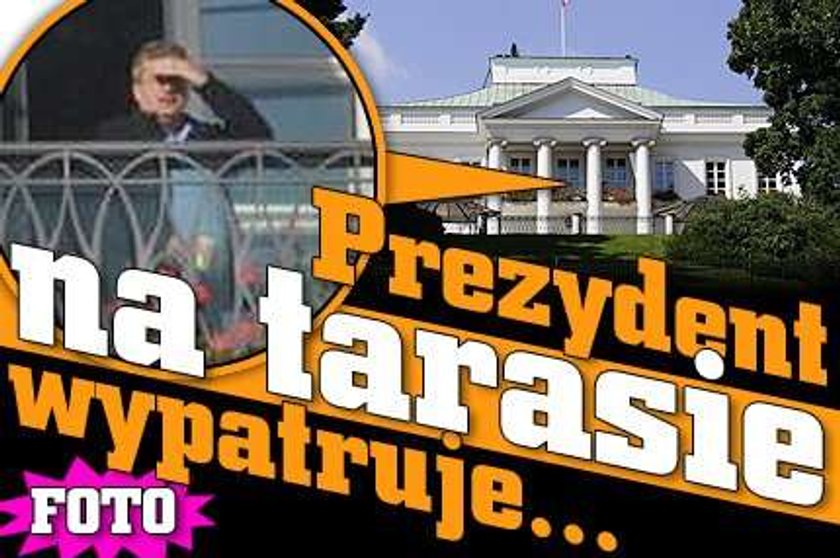 Prezydent na tarasie wypatruje...