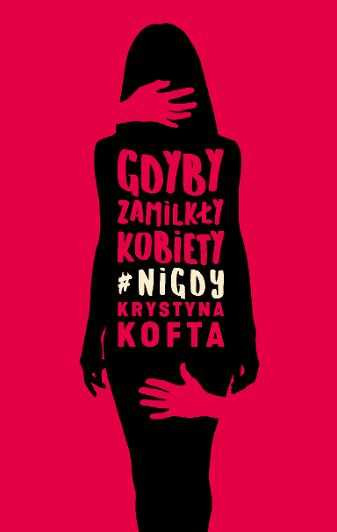 Krystyna Kofta "Gdyby zamilkły kobiety #nigdy", wydawnictwo Muza, 2019 r.