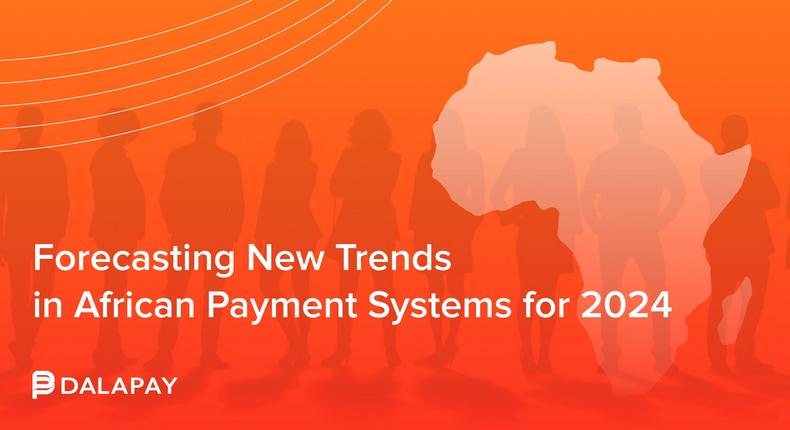 DalaPay forecasting new trends in African payment systems for 2024