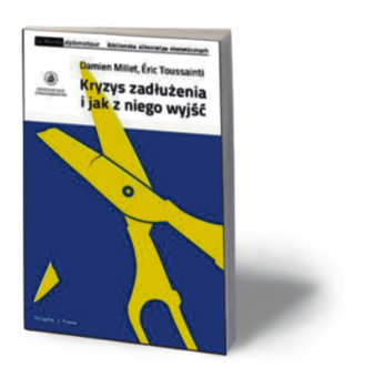Damien Millet, Eric Toussaint, „Kryzys zadłużenia i jak z niego wyjść”, Instytut Wydawniczy Książka i Prasa, Warszawa 2012