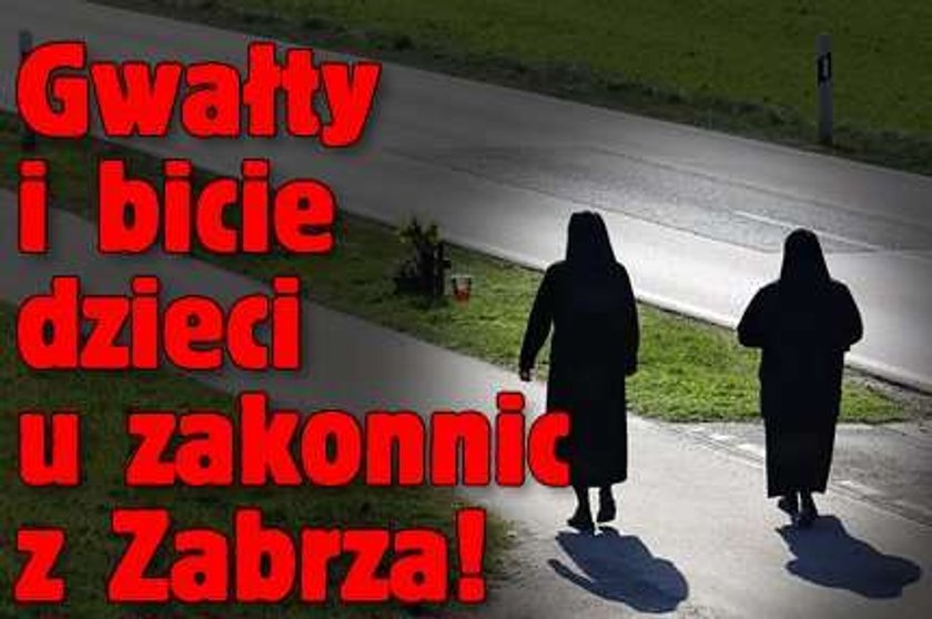 Gwałty i bicie dzieci u zakonnic z Zabrza!