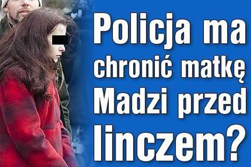 Policja ma chronić matkę Madzi przed linczem?