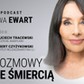 Rozmowy ze śmiercią. Gośćmi Ewy Ewart są Wojciech Tracewski i Robert Czyżykowski