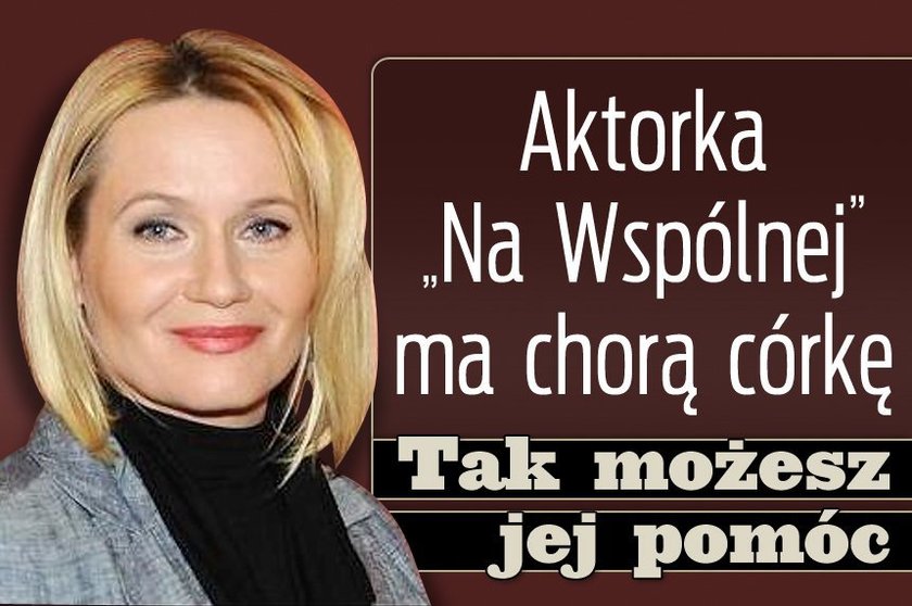 Aktorka "Na Wspólnej" ma chorą córkę. Tak możesz jej pomóc