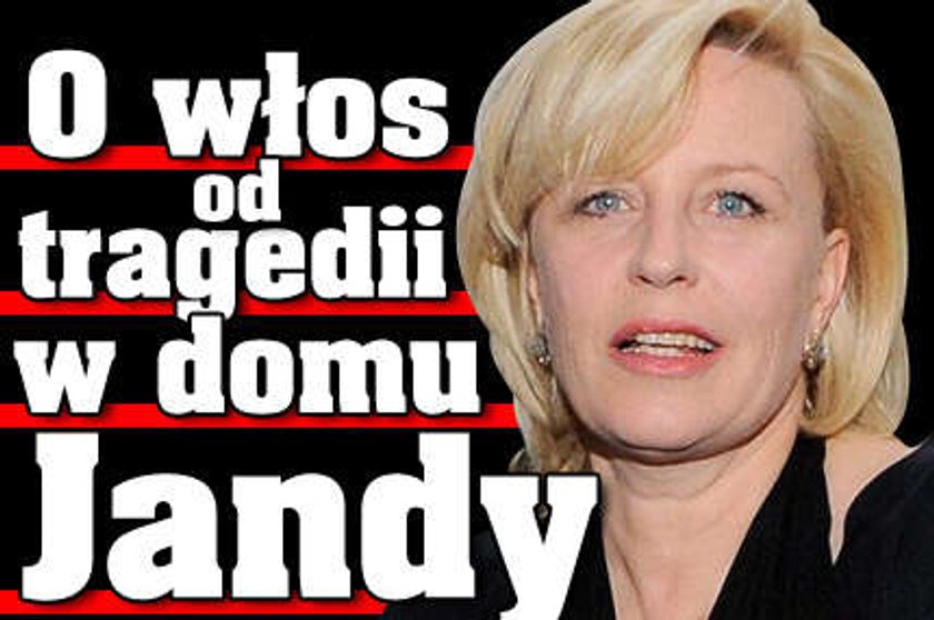 O włos od tragedii w domu Jandy