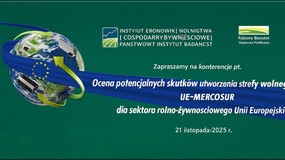 Konferencja "Ocena potencjalnych skutków utworzenia strefy wolnego handlu UE–MERCOSUR dla sektora rolno-żywnościowego UE”