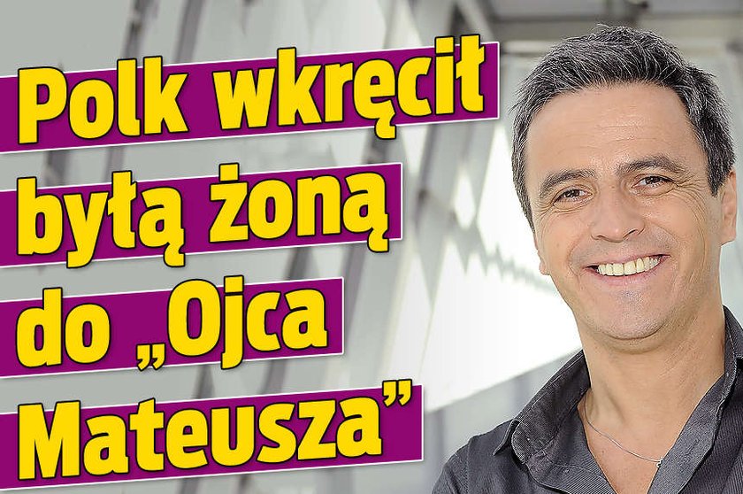 Polk wkręcił byłą żoną do Ojca Mateusza