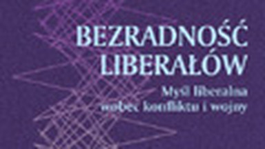 Bezradność liberałów. Myśl liberalna wobec konfliktu i wojny. Fragment książki