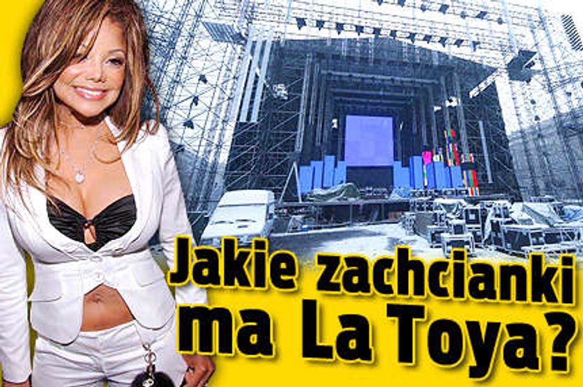 Jakie zachcianki ma La Toya?