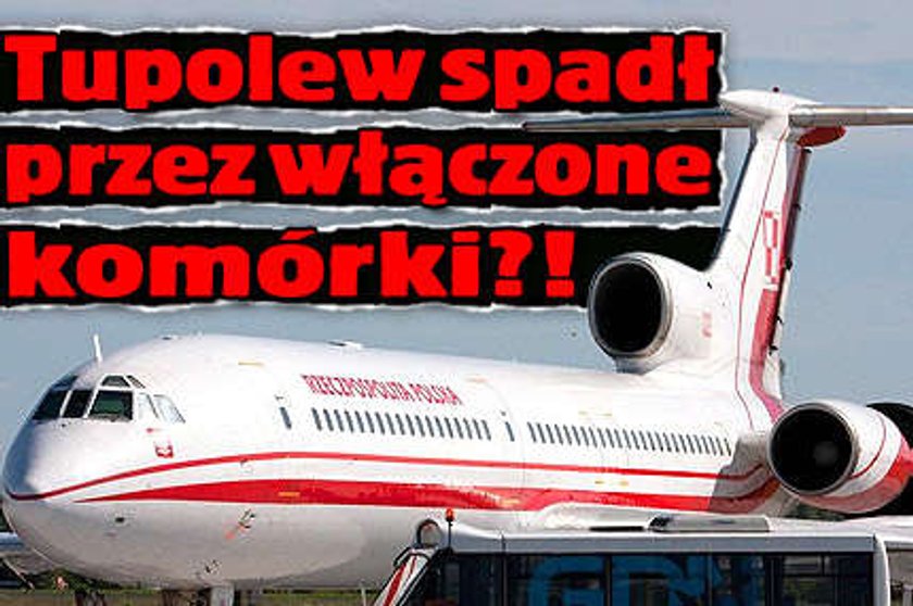 Tupolew spadł przez włączone komórki?!