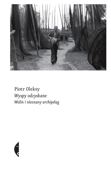 Piotr Oleksy, "Wyspy odzyskane. Wolin i nieznany archipelag" (okładka)