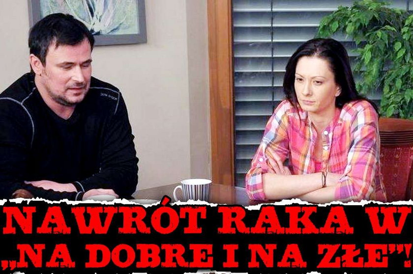 Nawrót raka w "Na dobre i na złe"!