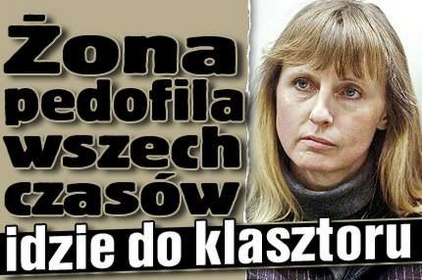 Żona pedofila wszech czasów idzie do klasztoru