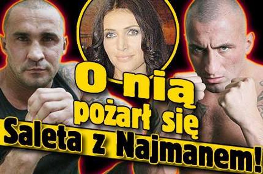 O nią pożarł się Saleta z Najmanem!