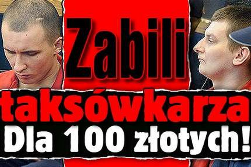 Zabili taksówkarza za 100 złotych!