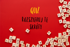 QUIZ: ROZWIŃ SKRÓTY. Znasz te skrótowce? Nie wszystkie są oczywiste