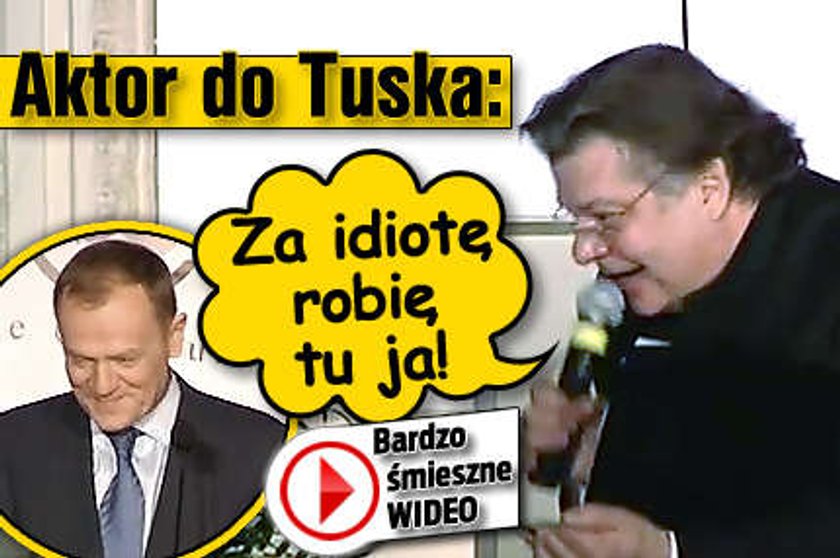 Aktor do Tuska: Za idiotę robię tu ja!