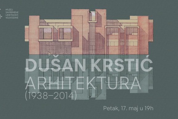 Izložba "Dušan Krstić: Arhitektura" u Muzeju savremene umetnosti Vojvodine