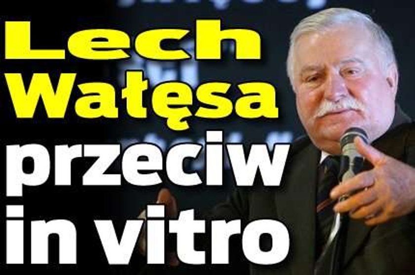 Wałęsa przeciwko in vitro!