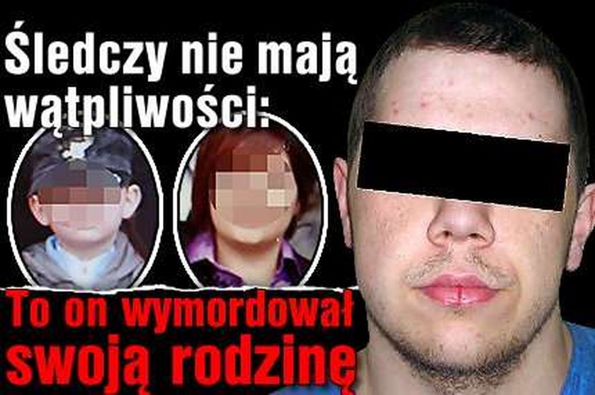 Wymordował swoją rodzinę?