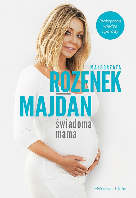 Małgorzata Rozenek-Majdan napisała poradnik "Świadoma mama ...