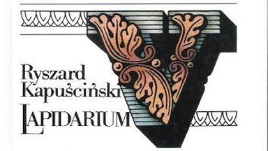 "Lapidarium V". Fragment książki Ryszarda Kapuścińskiego