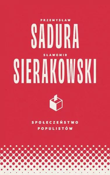 &quot;Społeczeństwo populistów&quot; Sławomira Sierakowskiego i Przemysława Sadury