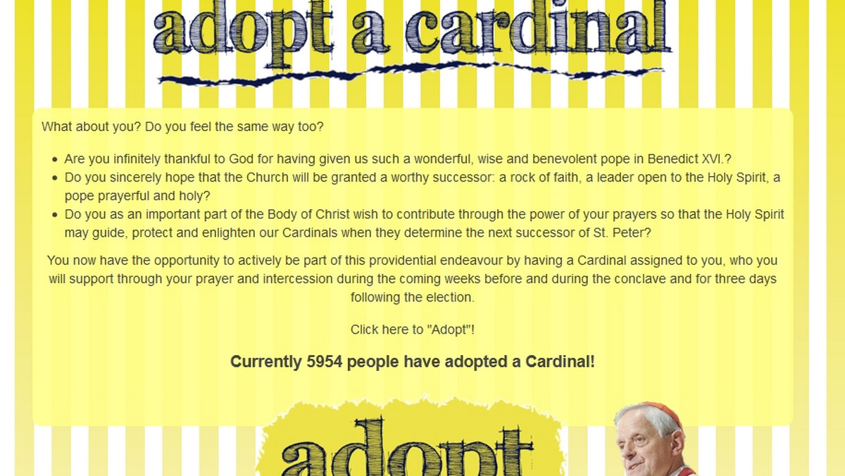 Chciałbyś mieć realny wpływ na wybór nowego papieża? Teraz masz taką szansę. Wystarczy, że wejdziesz na stronę adoptacardinal.org, podasz swoje imię oraz swój adres mailowy, a w odpowiedzi dostaniesz imię i nazwisko kardynała, za którego będziesz się modlić.