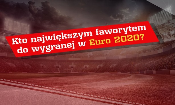 Kto największym faworytem do wygranej w Euro 2020?