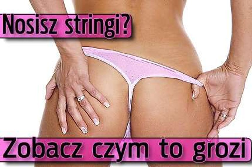 Nosisz stringi? Zobacz czym to grozi