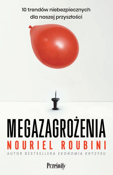 Nouriel Roubini „Megazagrożenia. 10 trendów niebezpiecznych dla naszej przyszłości”