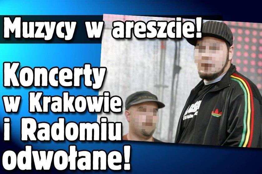 Muzycy w areszcie! Koncerty w Krakowie i Radomiu odwołane!