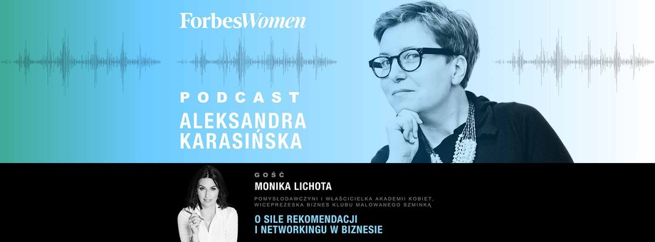 Podcast Forbes Women. Aleksandra Karasińska – Monika Lichota