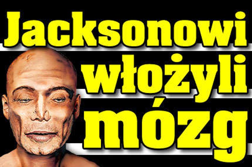 Jacksonowi włożyli mózg