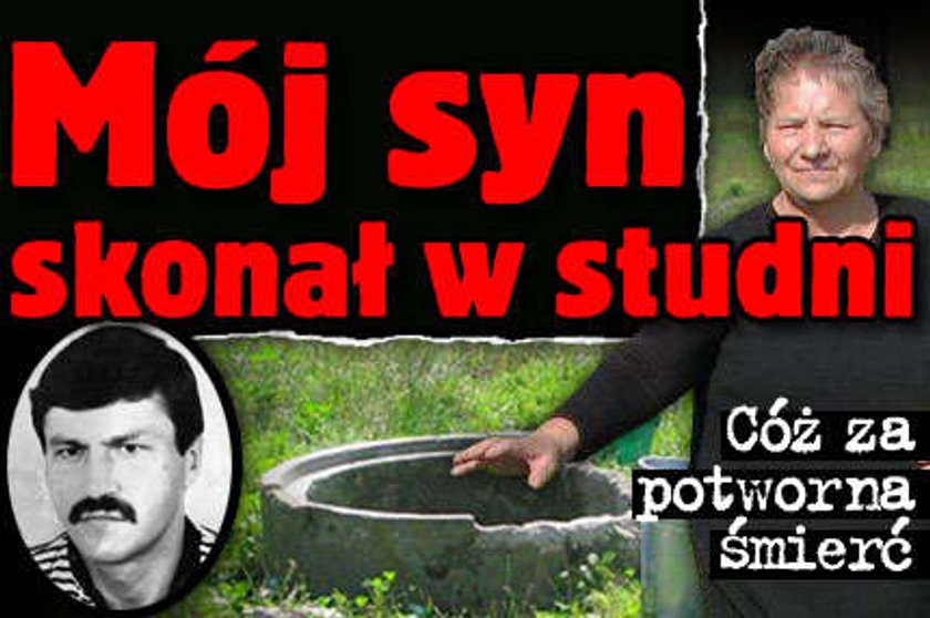 Mój syn skonał w studni