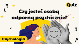 Jesteś osobą odporną psychicznie? 12 pytań ci to pokaże. Sprawdź swój wynik!