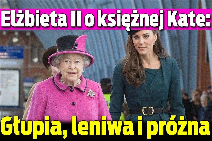 Elżbieta II o księżnej Kate: Głupia, leniwa i próżna