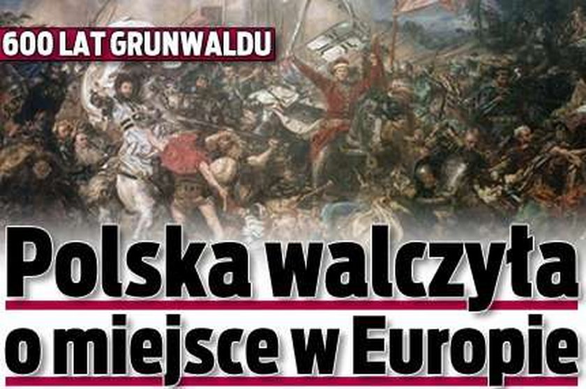 600 lat Grunwaldu: Polska walczyła o miejsce w Europie